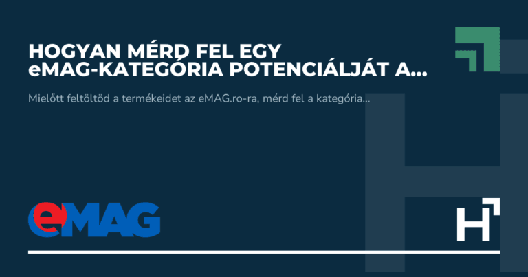Hogyan mérd fel egy eMAG-kategória potenciálját a belépés előtt? - HARTA.agency