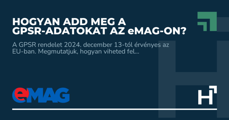Hogyan add meg a GPSR-adatokat az eMAG-on? - HARTA.agency
